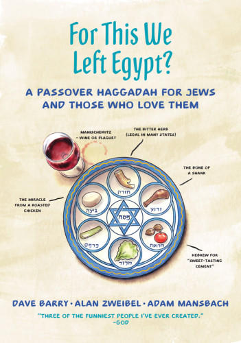 For This We Left Egypt A Passover Haggadah For Jews And Who Love Them Dave Barry