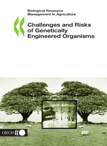 Biological Resource Management In Agriculture Challenges And Risks Of Genetically Engineered Organisms Proceedings From Workshop On Challenges And Risks Of Gmos What Risk Analysis Is Appropriate Options For Future Policy Making Towards Integra Oecd