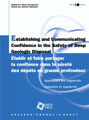 Establishing And Communicating Confidence In The Safety Of Deep Geological Disposal Approaches And Arguments Etablir Et Faire Partager La Confiance Dans La Surete Des Depots En Grande Profondeur Approche Et Arguments Oecd