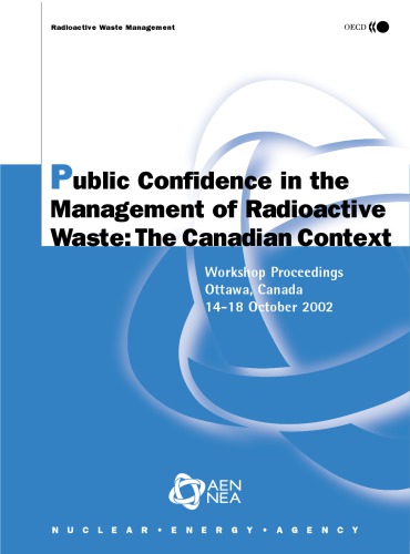 Radioactive Waste Management Public Confidence In The Management Of Radioactive Waste The Canadian Context Workshop Proceedings Ottawa Canada 1418 October 2002 Oecd