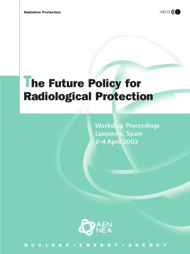 The Future Policy For Radiological Protection A Stakeholder Dialogue On The Implications Of The Icrp Proposals Workshop Proceedings Lanzarote Canary Islands Spain 2 4 April 2003 Oecd