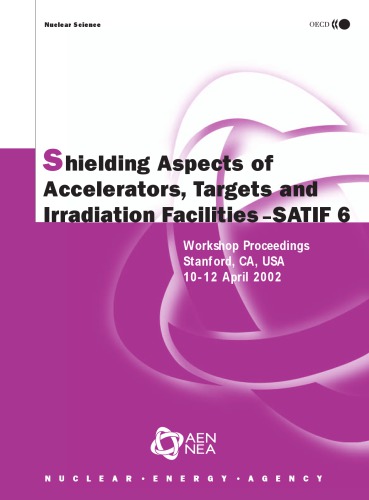 Shielding Aspects Of Accelerators Targets And Irradiation Facilities Proceedings Of The Sixth Meeting Of The Task Force Menlo Park Ca Usa 1012 April 2002 Oecd