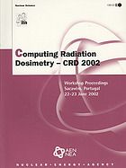 Computing Radiation Dosimetry Cdr 2002 Workshop Proceedings Sacavem Portugal 2223 June 2002 Oecd