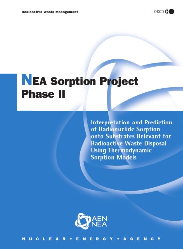 Nea Sorption Project Phase Ii Interpretation And Prediction Of Radionuclide Sorption Onto Substrates Relevant For Radioactive Waste Disposal Using Thermodynamic Sorption Models A Report Produced For The Management Board Of The Nea Sorption Project Oecd