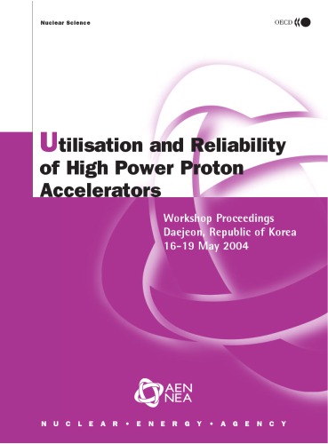 Nuclear Science Utilisation And Reliability Of High Power Proton Accelerators Workshop Proceedings Daejeon Republic Of Korea 1619 May 2004 Oecd