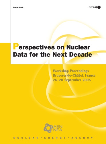 Perspectives On Nuclear Data For The Next Decade Workshop Proceedings Bruyereslechatel France 2628 September 2005 Oecd