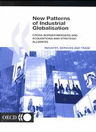 New Patterns Of Industrial Globalisation Crossborder Mergers And Acquisitions And Strategic Alliances Coll