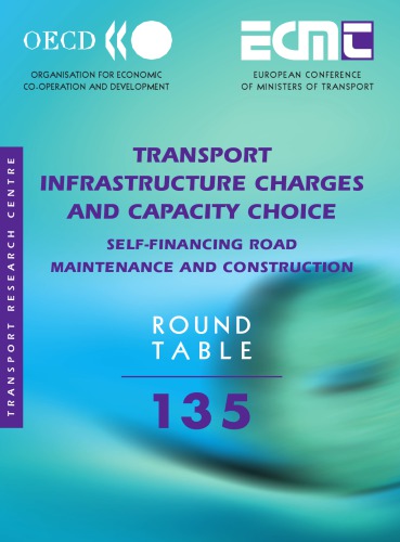 Transport Infrastructure Charges And Capacity Choice Selffinancing Road Maintenance And Construction Report Of The One Hundred And Thirty Fifth Round Table On Transport Economics Oecd