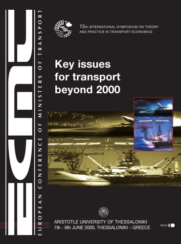 Key Issues For Transport Beyond 2000 Introductory Reports And Summary Of Discussions 15th International Symposium On Theory And Practice In Transport Economics Thessaloniki 79 June 2000 Oecd