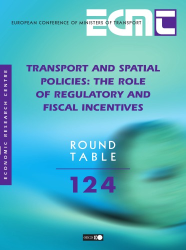 Report Of The 120th Round Table On Transport Economics Held In Paris On 7th8th November 2002 On The Following Topic Transport And Spatial Policies The Role Of Regulatory And Fiscal Incentives Oecd