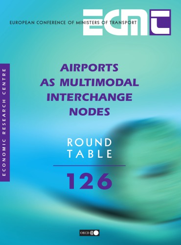 Airports As Multimodal Interchange Nodes Report Of The One Hundred And Twenty Sixth Round Table On Transport Economics Held In Paris On The 20th21st March 2003 Oecd