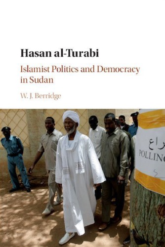 Hasan Alturabi Islamist Politics And Democracy In Sudan W J Berridge