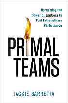 Primal Teams Harnessing The Power Of Emotions To Fuel Extraordinary Performance Jackie Barretta