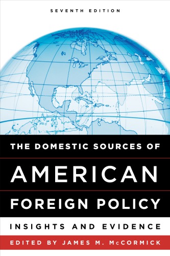The Domestic Sources Of American Foreign Policy Insights And Evidence 7th James M Mccormick Ed