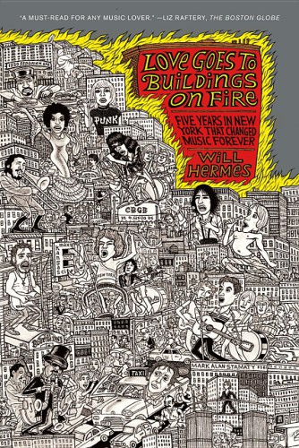 Love Goes To Buildings On Fire Five Years In New York That Changed Music Forever Will Hermes
