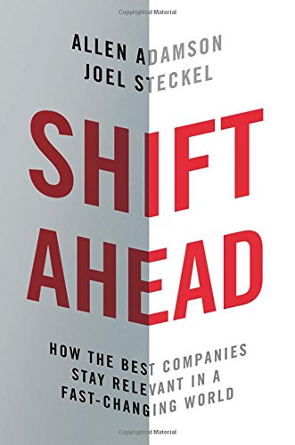 Shift Ahead How The Best Companies Stay Relevant In A Fastchanging World Allen Adamson