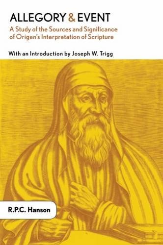 Allegory And Event A Study Of The Sources And Significance Of Origens Interpretation Of Scripture R P C Hanson