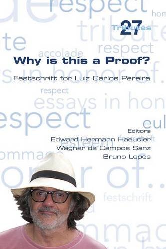 Why Is This A Proof Festschrift For Luiz Carlos Pereira Edward Hermann Haeusler