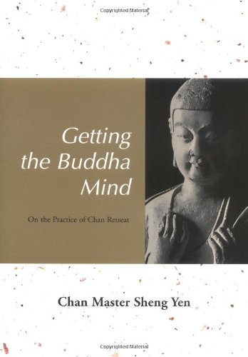 Getting The Buddha Mind On The Practice Of Chan Retreat Chan Master Sheng Yen