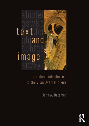 Text And Image A Critical Introduction To The Visualverbal Divide 1st Edition John Bateman
