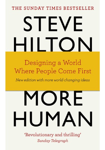More Human Designing A World Where People Come First Steve Hilton