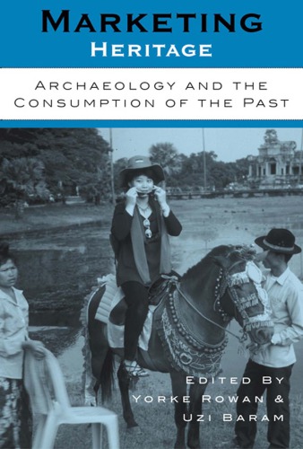 Marketing Heritage Archaeology And The Consumption Of The Past Yorke Rowan