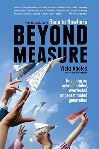 Beyond Measure Rescuing An Overscheduled Overtested Underestimated Generation Vicki Abeles