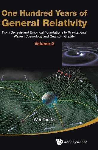 One Hundred Years Of General Relativity From Genesis And Empirical Foundations To Gravitational Waves Cosmology And Quantum Gravity Vol 2 Weitou Ni Ed