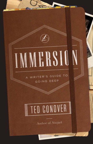 Immersion A Writers Guide To Going Deep Ted Conover