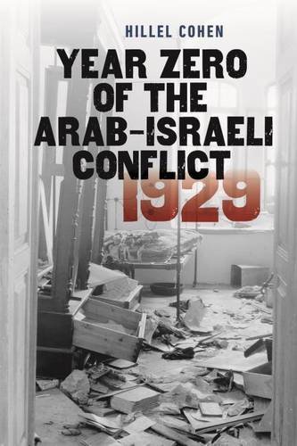 Year Zero Of The Arabisraeli Conflict 1929 2015 The Schusterman Series In Israel Studies Hillel Cohen
