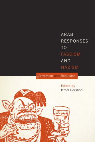 Arab Responses To Fascism And Nazism Attraction And Repulsion Israel Gershoni
