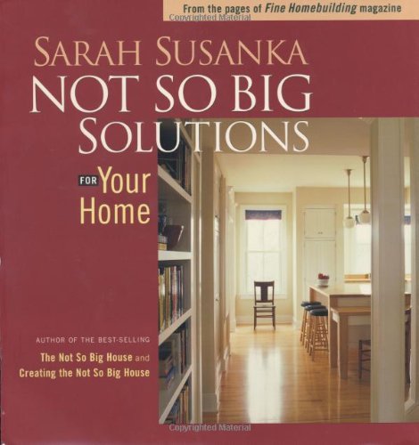 More Not So Big Solutions For Your Home Sarah Susanka