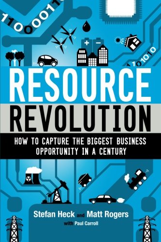 Resource Revolution How To Capture The Biggest Business Opportunity In A Century Heck
