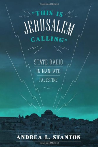 This Is Jerusalem Calling State Radio In Mandate Palestine Andrea L Stanton