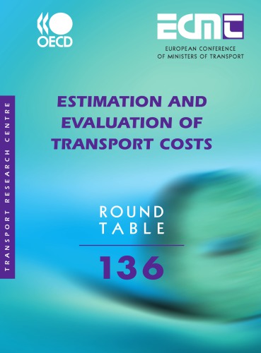 Estimation And Evaluation Of Transport Costs Report Of The One Hundred And Thirty Sixth Round Table On Transport Economics Oecd