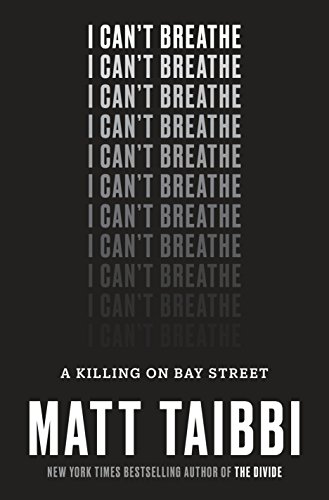 I Cant Breathe A Killing On Bay Street Matt Taibbi