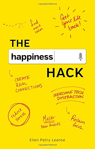 The Happiness Hack How To Take Charge Of Your Brain And Program More Happiness Into Your Life Ellen Petry Leanse