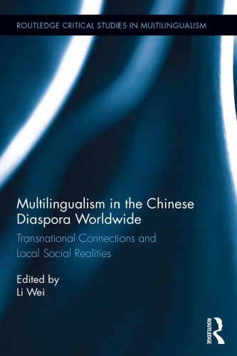 Multilingualism In The Chinese Diaspora Worldwide Transnational Connections And Local Social Realities 1st Edition Li Wei Editor
