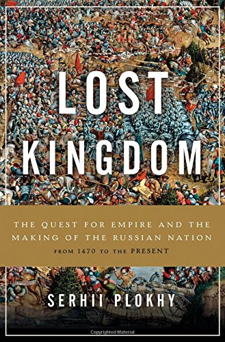 Lost Kingdom The Quest For Empire And The Making Of The Russian Nation Serhii Plokhy