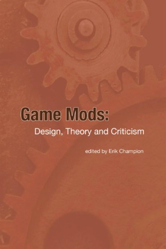 Game Mods Desing Theory And Criticism 1st Erik Champion