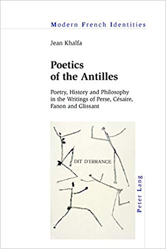 Poetics Of The Antilles Poetry History And Philosophy In The Writings Of Perse Csaire Fanon And Glissant New Edition Jean Khalfa