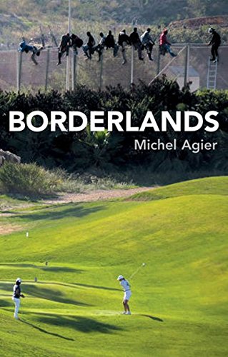 Borderlands Towards An Anthropology Of The Cosmopolitan Condition 1st Edition Michel Agier