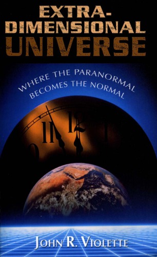 The Extradimensional Universe Where The Paranormal Becomes The Normal John R Violette