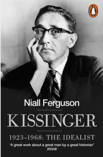 Kissinger 19231968 The Idealist Niall Ferguson