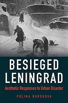 Besieged Leningrad Aesthetic Responses To Urban Disaster Polina Barskova