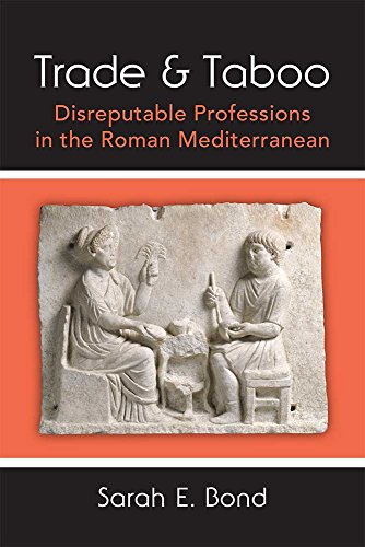 Trade And Taboo Disreputable Professions In The Roman Mediterranean Sarah E Bond