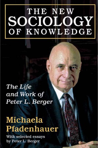 The New Sociology Of Knowledge The Life And Work Of Peter L Berger 1st Edition Michaela Pfadenhauer