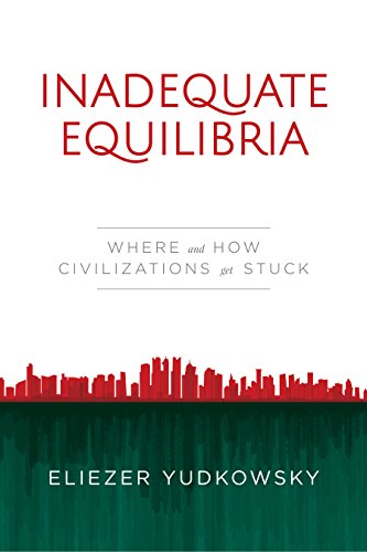 Inadequate Equilibria Where And How Civilizations Get Stuck Eliezer Yudkowsky