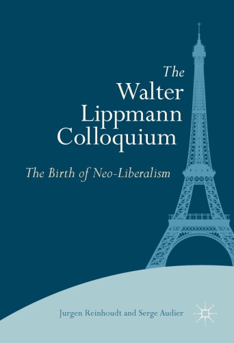The Walter Lippmann Colloquium The Birth Of Neoliberalism Jurgen Reinhoudt