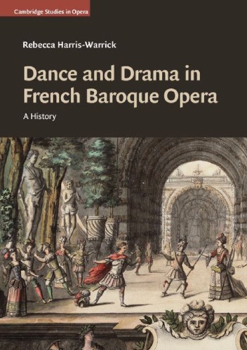 Dance And Drama In French Baroque Opera A History Rebecca Harriswarrick